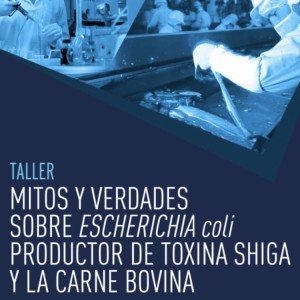 Taller IPCVA “Mitos y verdades sobre Escherichia coli, productor de toxina Shiga, y la carne vacuna”